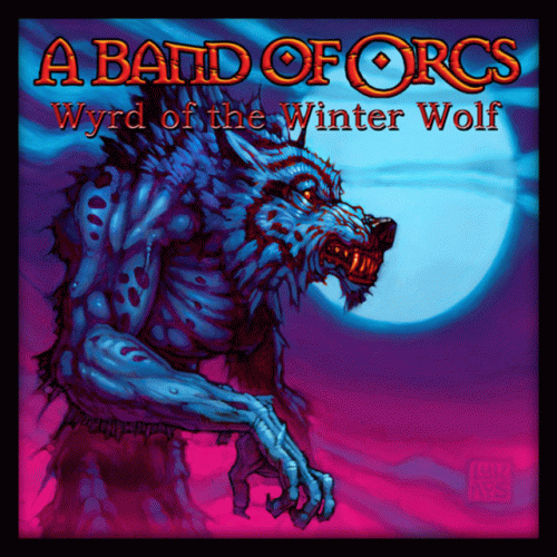 A Band Of Orcs : Wyrd of the Winter Wolf
